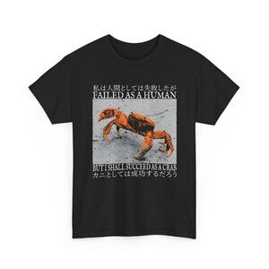 Failed as a Human But Shall Succeed as a Crab T-Shirt | Dark Humor Meme Tee